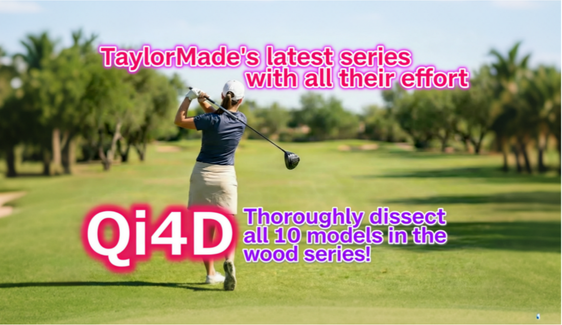 TaylorMade's Latest "Qi4D" Series: An In-Depth Look at All 10 Wood Models